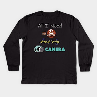 All I Need Is Coffee And My Camera Kids Long Sleeve T-Shirt